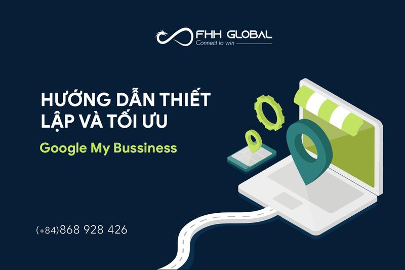 Hướng dẫn thiết lập và tối ưu Google My Bussiness