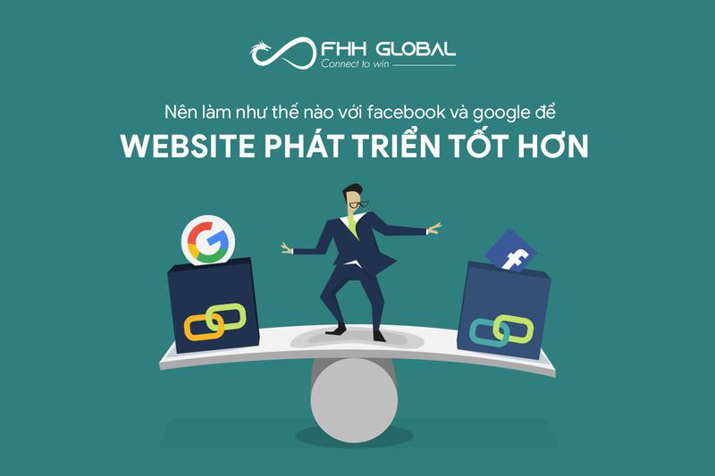 Nên làm như thế nào với facebook và google để website phát triển tốt hơn?